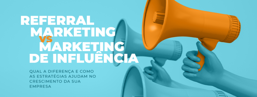 Marketing de Influência x Referral Marketing: qual a diferença?