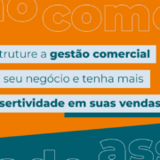 Gestão Comercial: estruture o seu negócio e tenha mais assertividade