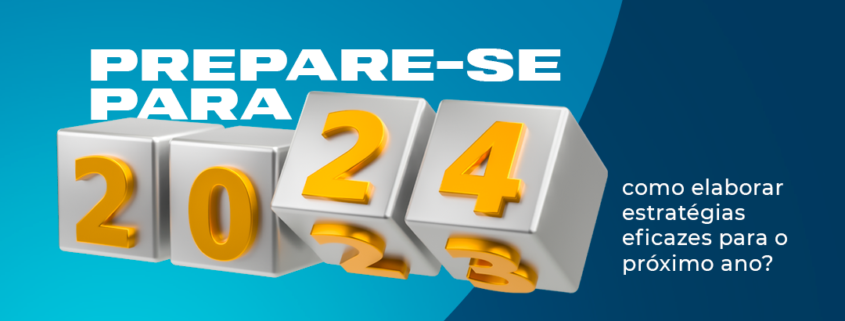 Comece a se preparar para 2024: como elaborar estratégias eficazes para o próximo ano?